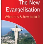 The New Evangelisation: What it is and how to do it