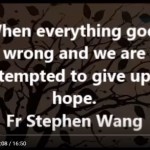 When everything goes wrong and we are tempted to give up hope