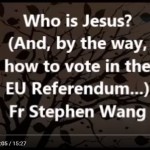 Who is Jesus? (And, by the way, how to vote in the EU Referendum…)