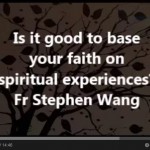 Is it good to base your faith on spiritual experiences?