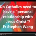 Do Catholics need to have a “personal relationship with Jesus Christ”?