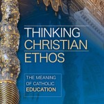 Thinking Christian Ethos: The meaning of Catholic education by David Albert Jones and Stephen Barrie